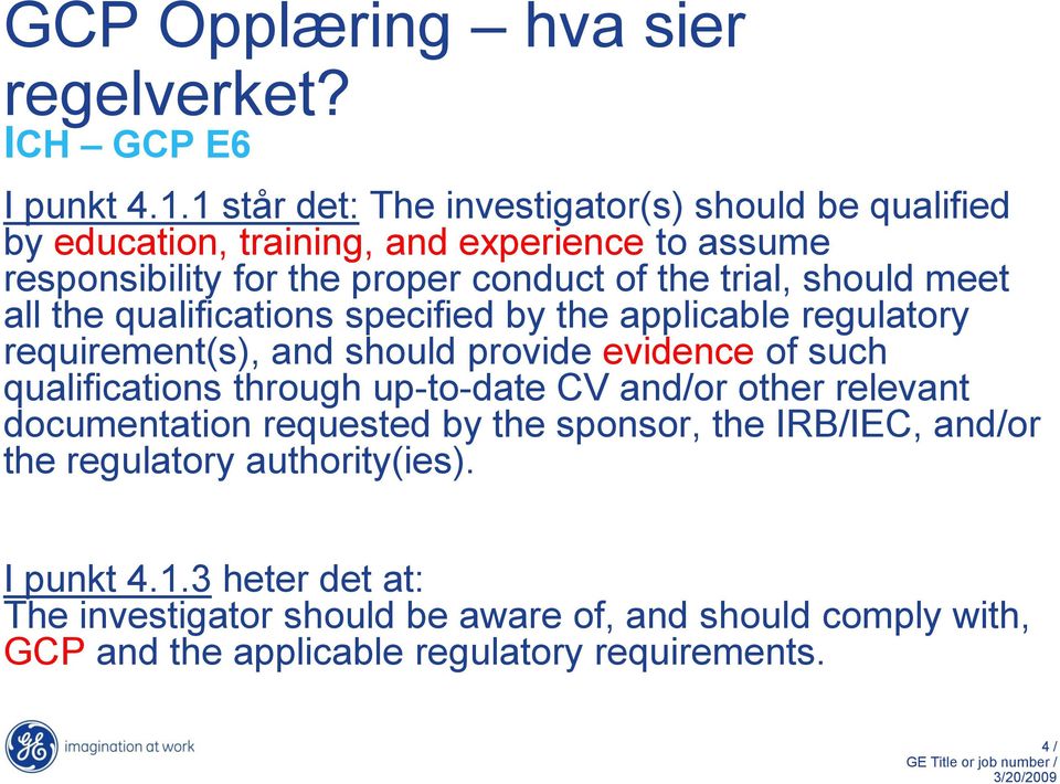 should meet all the qualifications specified by the applicable regulatory requirement(s), and should provide evidence of such qualifications through