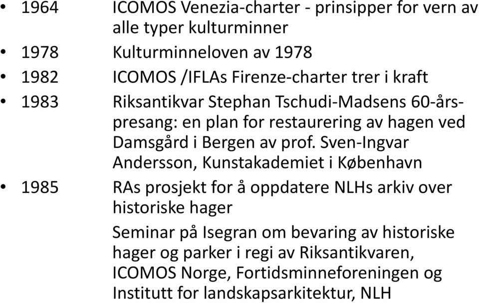 Sven Ingvar Andersson, Kunstakademiet i København 1985 RAs prosjekt for å oppdatere NLHs arkiv over historiske hager Seminar på Isegran om