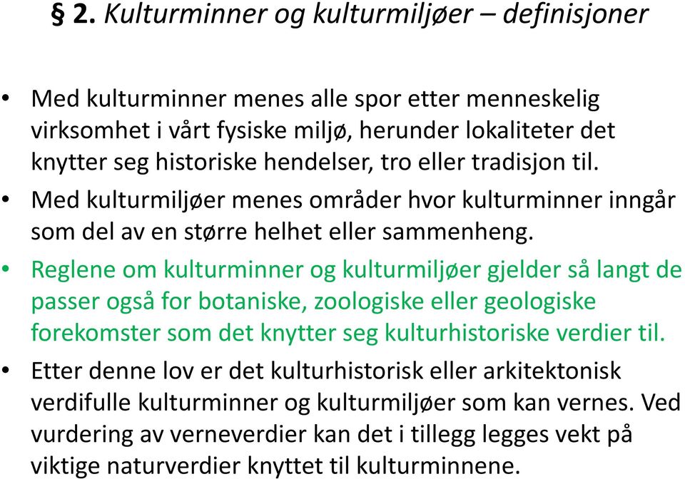 Reglene om kulturminner og kulturmiljøer gjelder så langt de passer også for botaniske, zoologiske eller geologiske forekomster som det knytter seg kulturhistoriske verdier til.