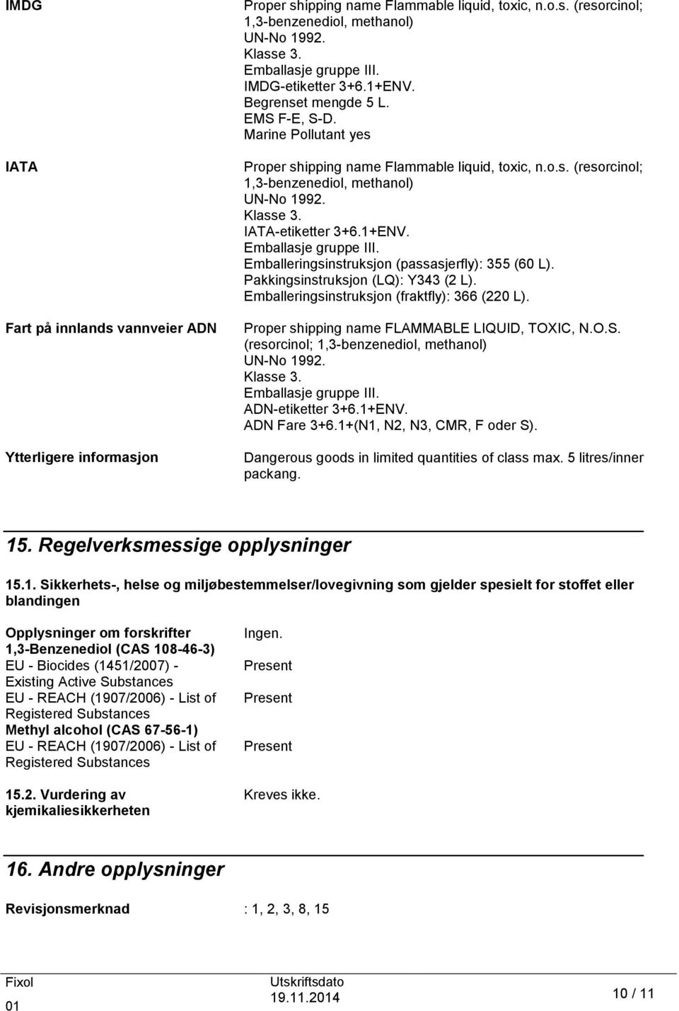 Klasse 3. IATA-etiketter 3+6.1+ENV. Emballasje gruppe III. Emballeringsinstruksjon (passasjerfly): 355 (60 L). Pakkingsinstruksjon (LQ): Y343 (2 L). Emballeringsinstruksjon (fraktfly): 366 (220 L).