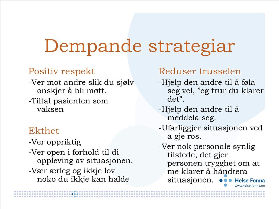 -Vær ærleg og ikkje lov noko du ikkje kan halde Reduser trusselen -Hjelp den andre til å føla seg vel, eg trur du klarer