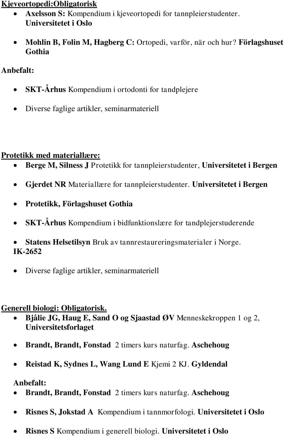 Universitetet i Bergen Gjerdet NR Materiallære for tannpleierstudenter.