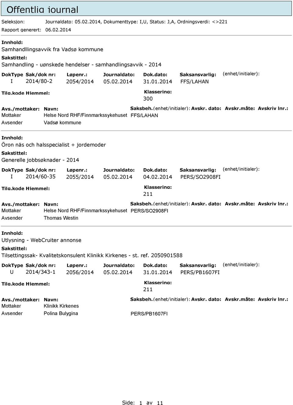 FFS/LAHAN Avsender Vadsø kommune nnhold: Öron näs och halsspecialist + jordemoder Generelle jobbsøknader - 2014 2014/60-35 2055/2014 04.02.