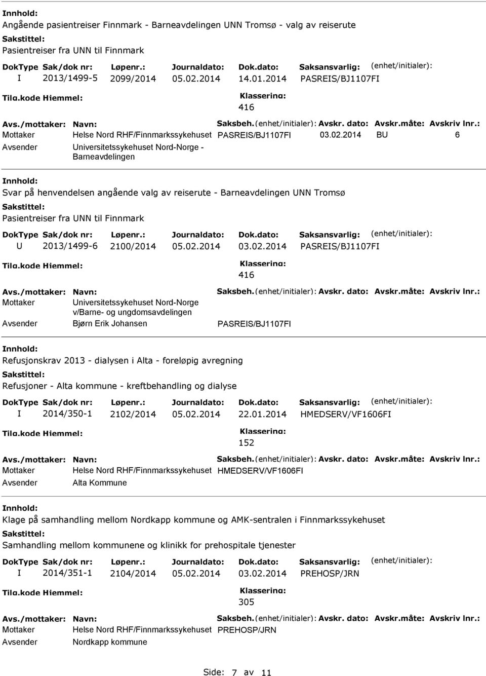 2014 BU 6 Avsender Universitetssykehuset Nord-Norge - Barneavdelingen nnhold: Svar på henvendelsen angående valg av reiserute - Barneavdelingen UNN Tromsø sientreiser fra UNN til Finnmark U