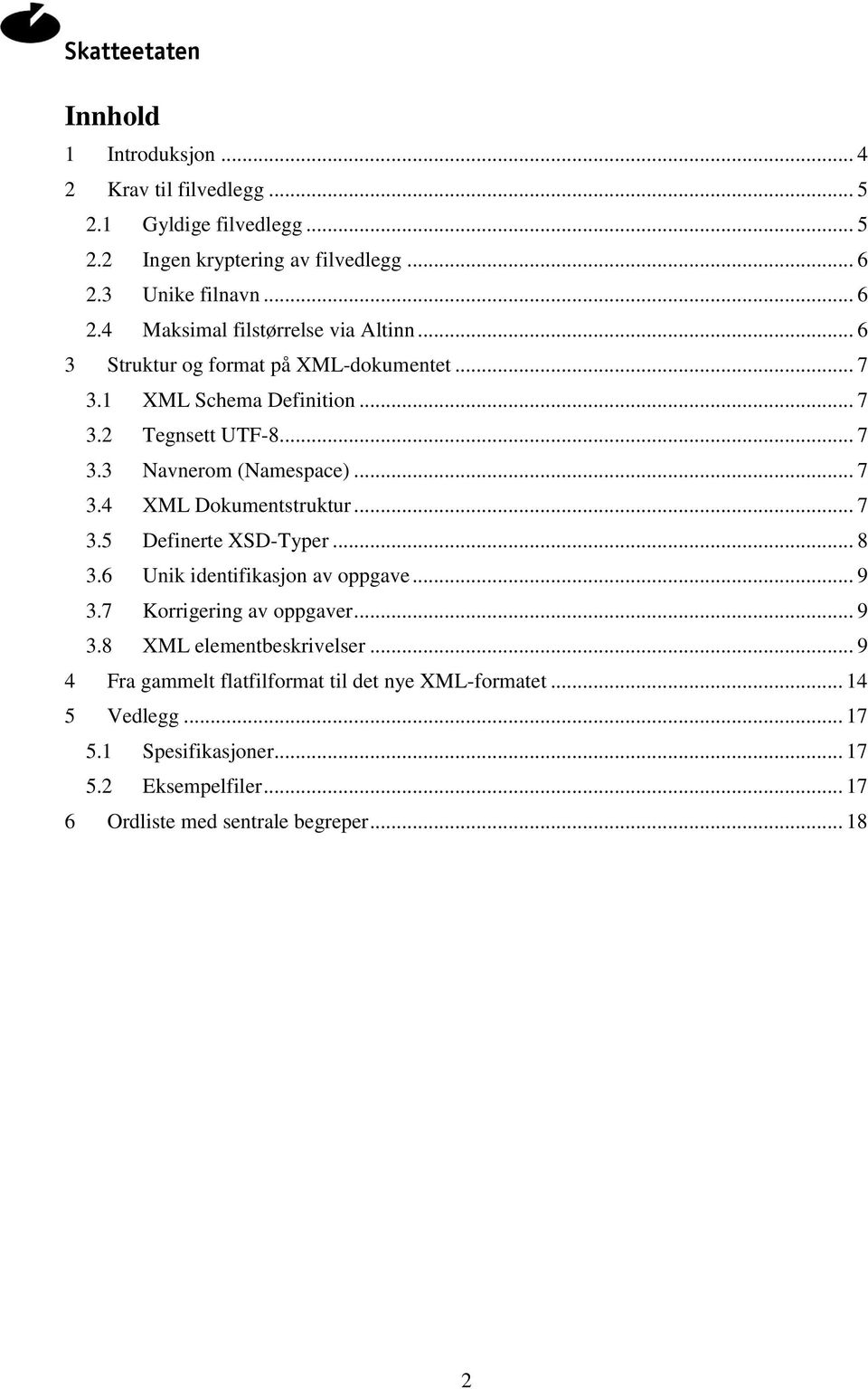 .. 7 3.5 Definerte XSD-Typer... 8 3.6 Unik identifikasjon av oppgave... 9 3.7 Korrigering av oppgaver... 9 3.8 XML elementbeskrivelser.