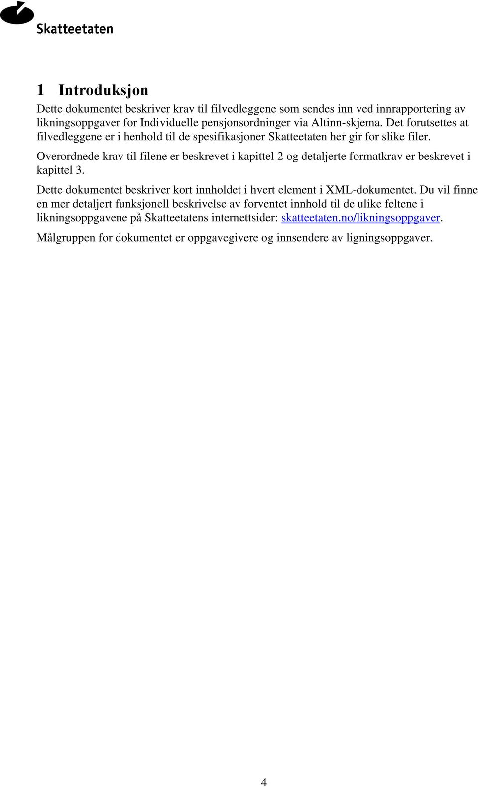 Overordnede krav til filene er beskrevet i kapittel 2 og detaljerte formatkrav er beskrevet i kapittel 3. Dette dokumentet beskriver kort innholdet i hvert element i XML-dokumentet.