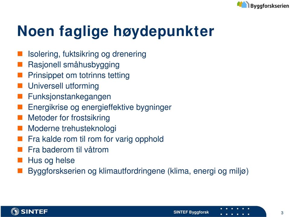 bygninger Metoder for frostsikring Moderne trehusteknologi Fra kalde rom til rom for varig