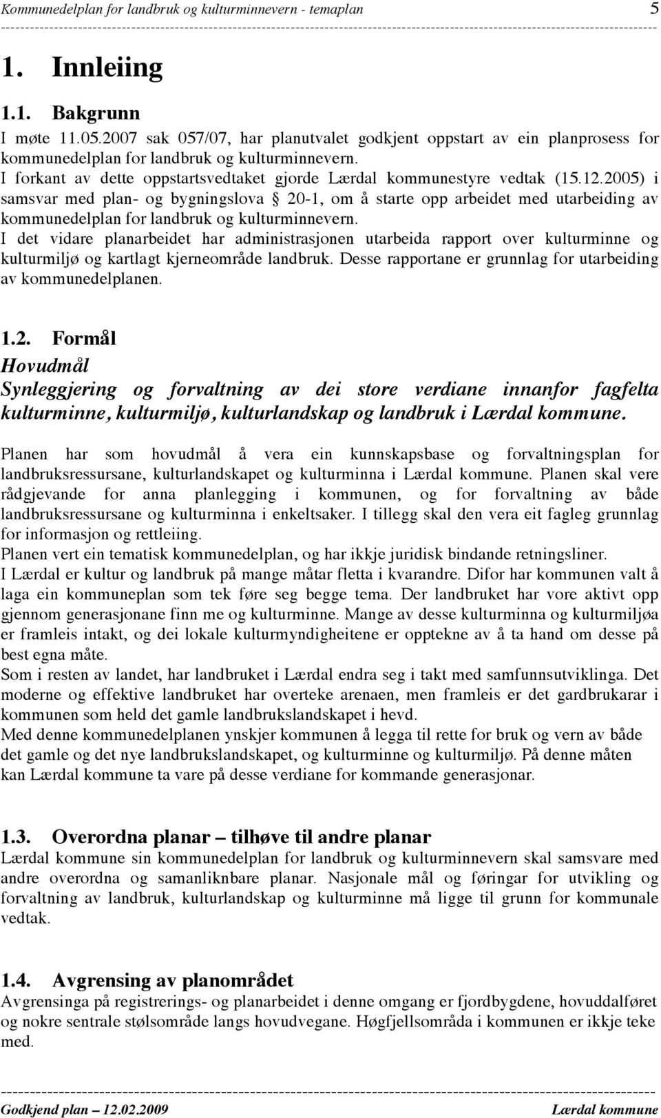 2005) i samsvar med plan- og bygningslova 20-1, om å starte opp arbeidet med utarbeiding av kommunedelplan for landbruk og kulturminnevern.