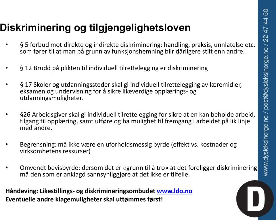 12 Brudd på plikten til individuell tilrettelegging er diskriminering 17 Skoler og utdanningssteder skal gi individuell tilrettelegging av læremidler, eksamen og undervisning for å sikre likeverdige