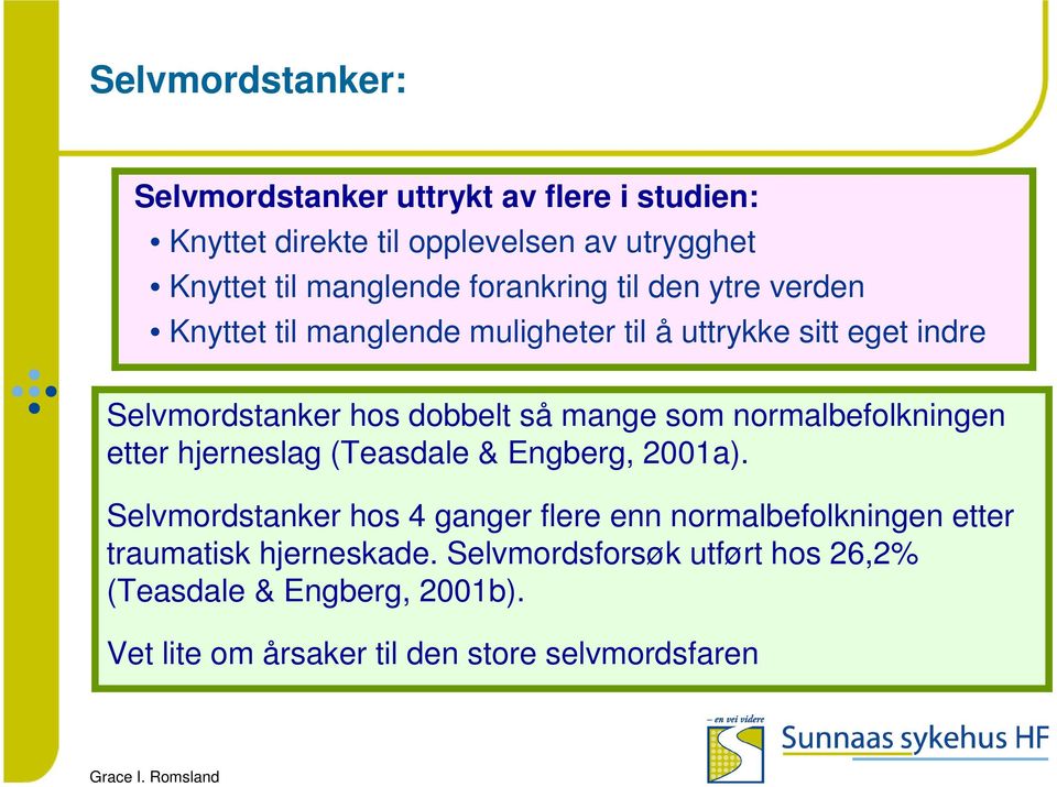 som normalbefolkningen etter hjerneslag (Teasdale & Engberg, 2001a).