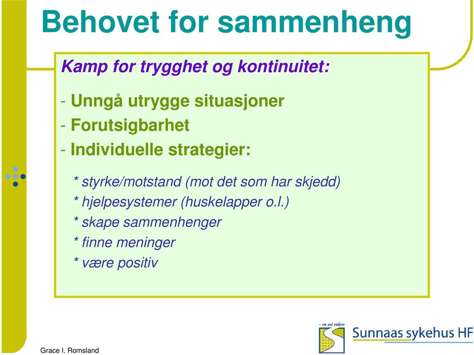 * styrke/motstand (mot det som har skjedd) * hjelpesystemer