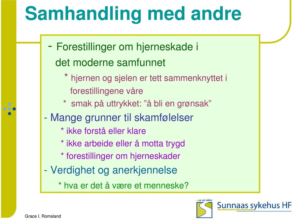 Mange grunner til skamfølelser * ikke forstå eller klare * ikke arbeide eller å motta trygd