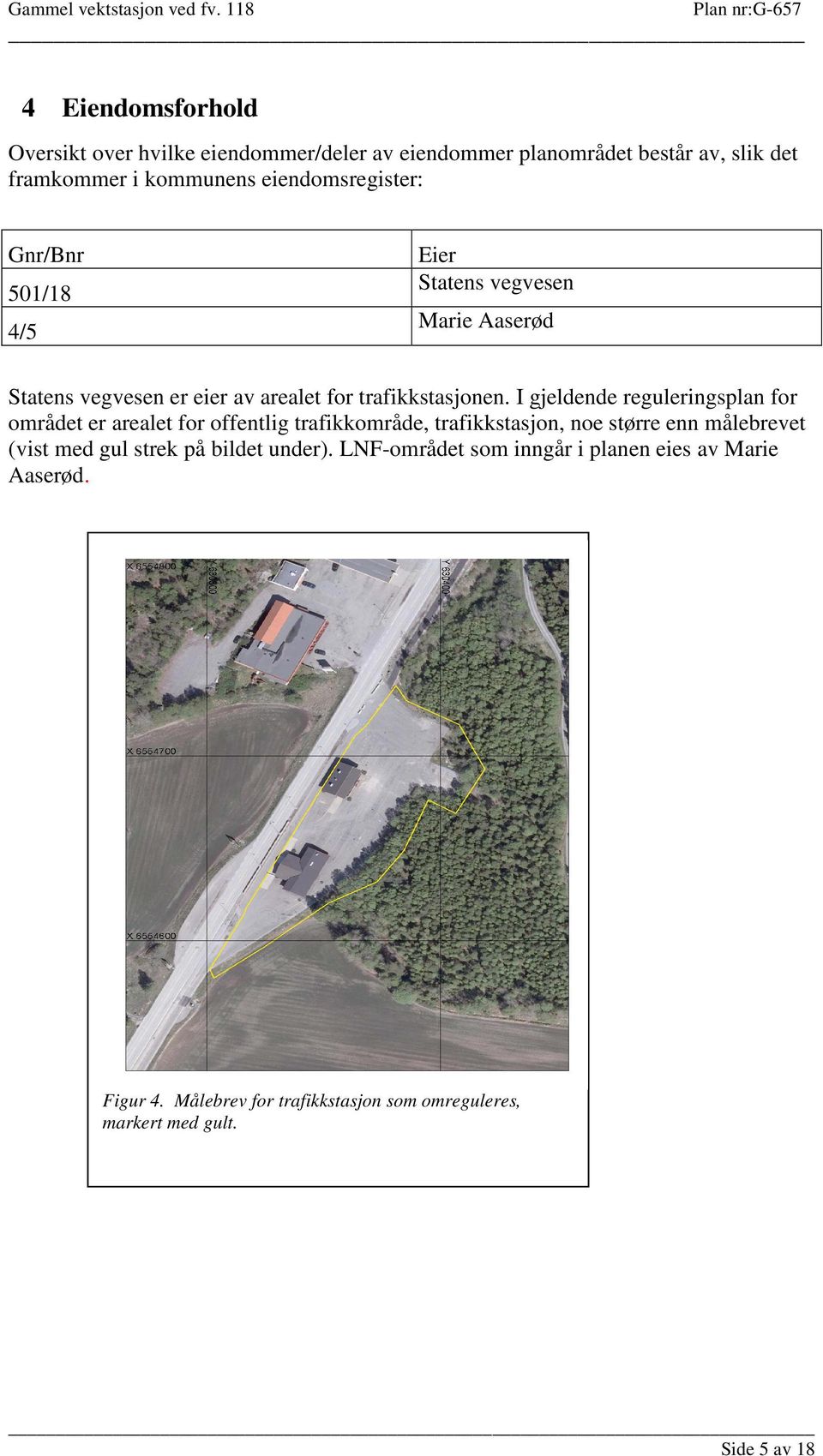 I gjeldende reguleringsplan for området er arealet for offentlig trafikkområde, trafikkstasjon, noe større enn målebrevet (vist med gul