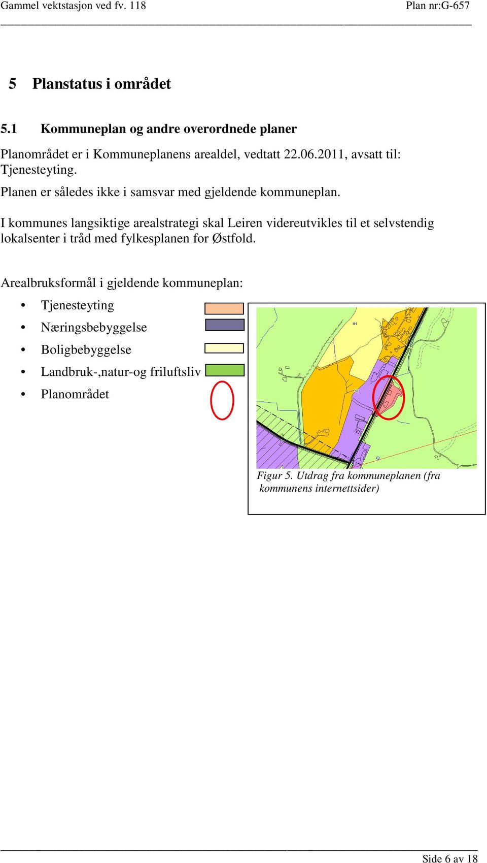 I kommunes langsiktige arealstrategi skal Leiren videreutvikles til et selvstendig lokalsenter i tråd med fylkesplanen for Østfold.