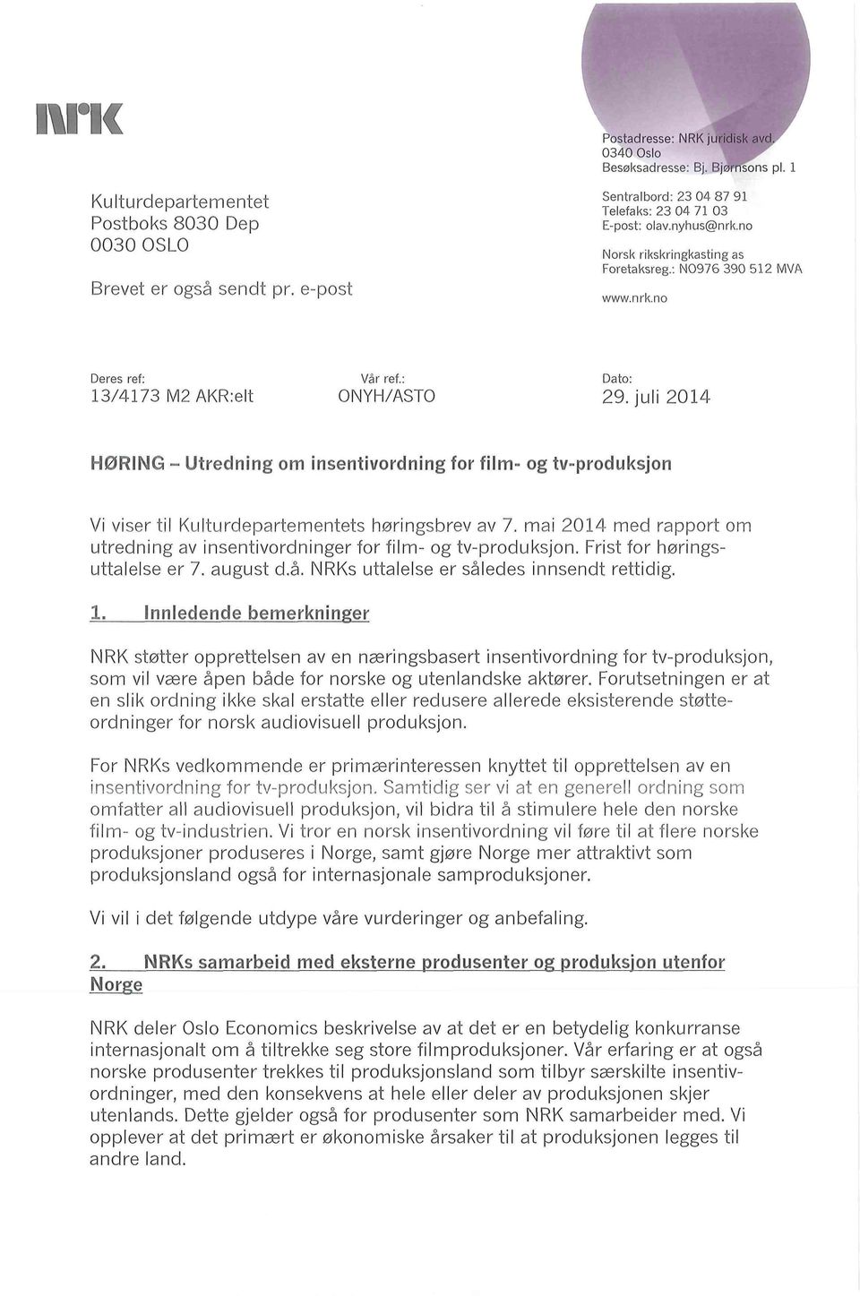 nrkno Deres ref: 13/4173 M2 AKR:elt Vår ref ONYH/ASTO Dato: 29. iuli 2014 HØRING - Utredning om insentivordning for film- og tv-produksjon Vi viser til Kulturdepartementets høringsbrev av 7.