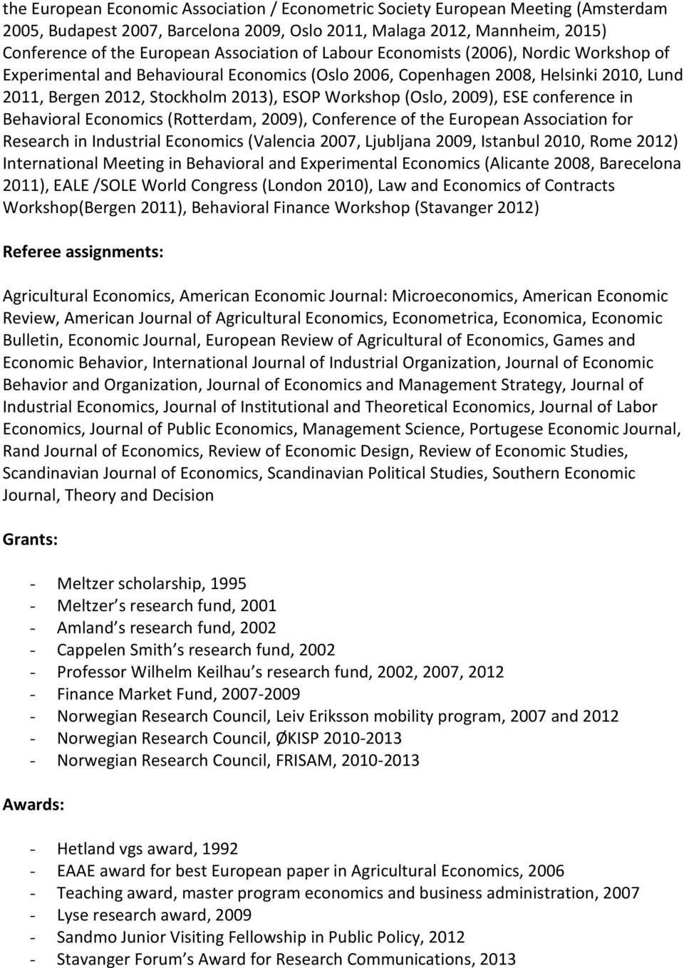 ESE conference in Behavioral Economics (Rotterdam, 2009), Conference of the European Association for Research in Industrial Economics (Valencia 2007, Ljubljana 2009, Istanbul 2010, Rome 2012)