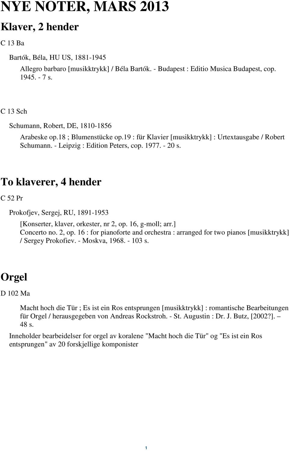To klaverer, 4 hender C 52 Pr Prokofjev, Sergej, RU, 1891-1953 [Konserter, klaver, orkester, nr 2, op. 16, g-moll; arr.] Concerto no. 2, op. 16 : for pianoforte and orchestra : arranged for two pianos [musikktrykk] / Sergey Prokofiev.