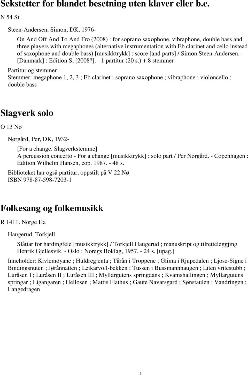clarinet and cello instead of saxophone and double bass) [musikktrykk] : score [and parts] / Simon Steen-Andersen. - [Danmark] : Edition S, [2008?]. - 1 partitur (20 s.