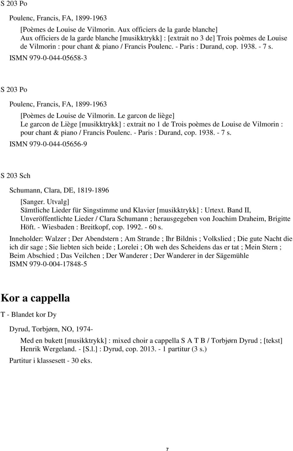 1938. - 7 s. ISMN 979-0-044-05658-3  Le garcon de liège] Le garcon de Liège [musikktrykk] : extrait no 1 de Trois poèmes de Louise de Vilmorin : pour chant & piano / Francis Poulenc.