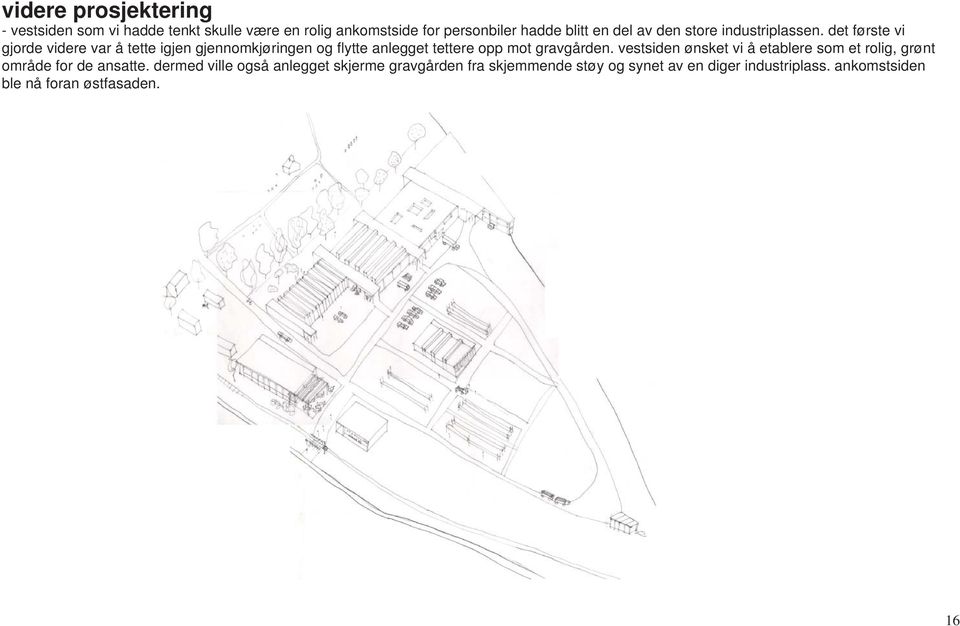 det første vi gjorde videre var å tette igjen gjennomkjøringen og fl ytte anlegget tettere opp mot gravgården.