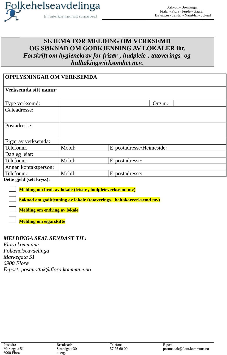 : Gateadresse: Postadresse: Eigar av verksemda: Telefonnr.: Mobil: E-postadresse/Heimeside: Dagleg leiar: Telefonnr.: Mobil: E-postadresse: Annan kontaktperson: Telefonnr.