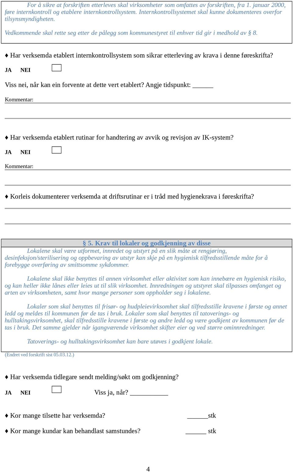 Har verksemda etablert internkontrollsystem som sikrar etterleving av krava i denne føreskrifta? Viss nei, når kan ein forvente at dette vert etablert?