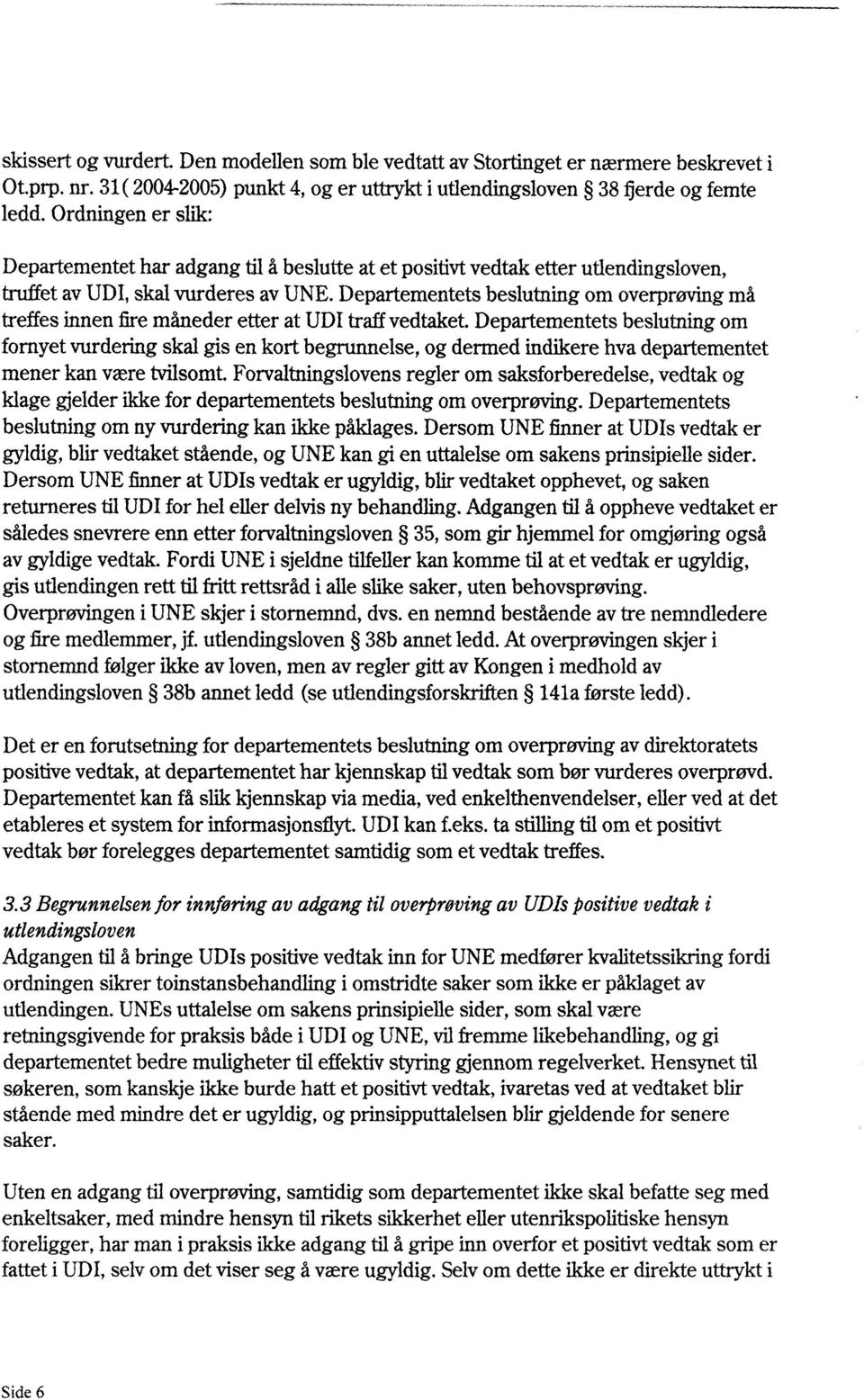 Departementets beslutning om overprøving må treffes innen fire måneder etter at UDI traff vedtaket.