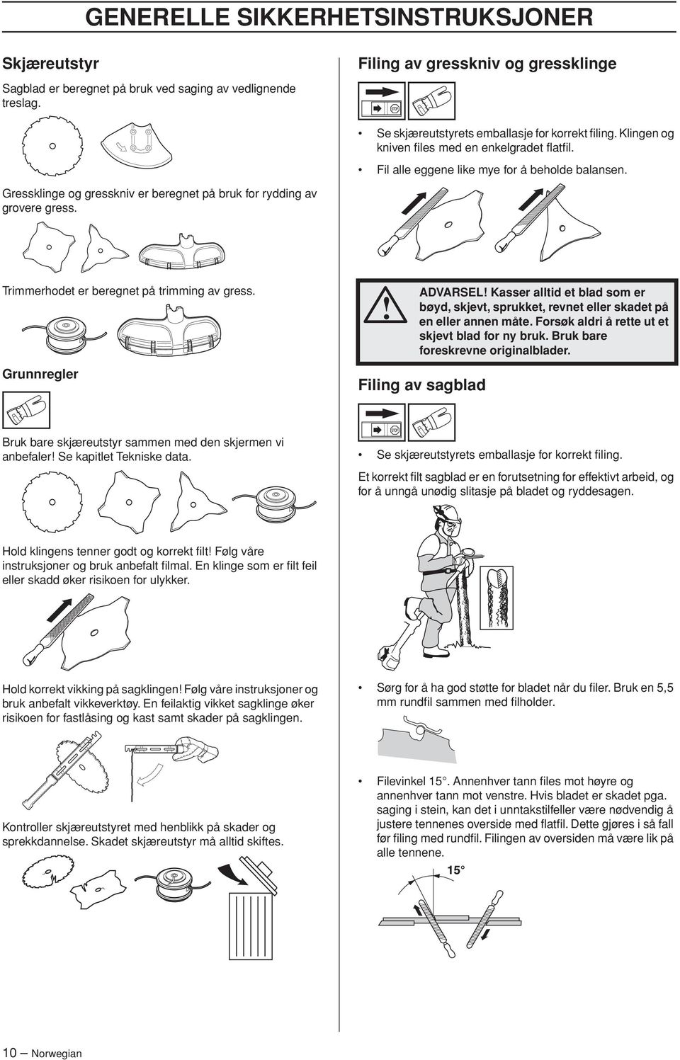 Trimmerhodet er beregnet på trimming av gress. Grunnregler ADVARSEL Kasser alltid et blad som er bøyd, skjevt, sprukket, revnet eller skadet på en eller annen måte.