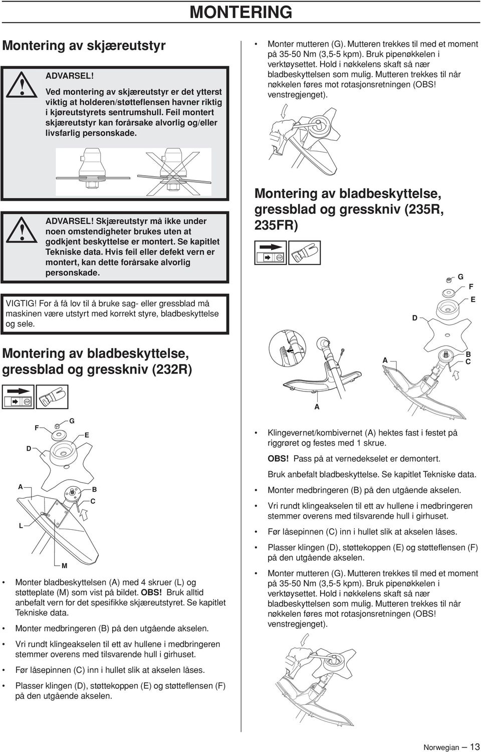 Hold i nøkkelens skaft så nær bladbeskyttelsen som mulig. Mutteren trekkes til når nøkkelen føres mot rotasjonsretningen (OBS venstregjenget).