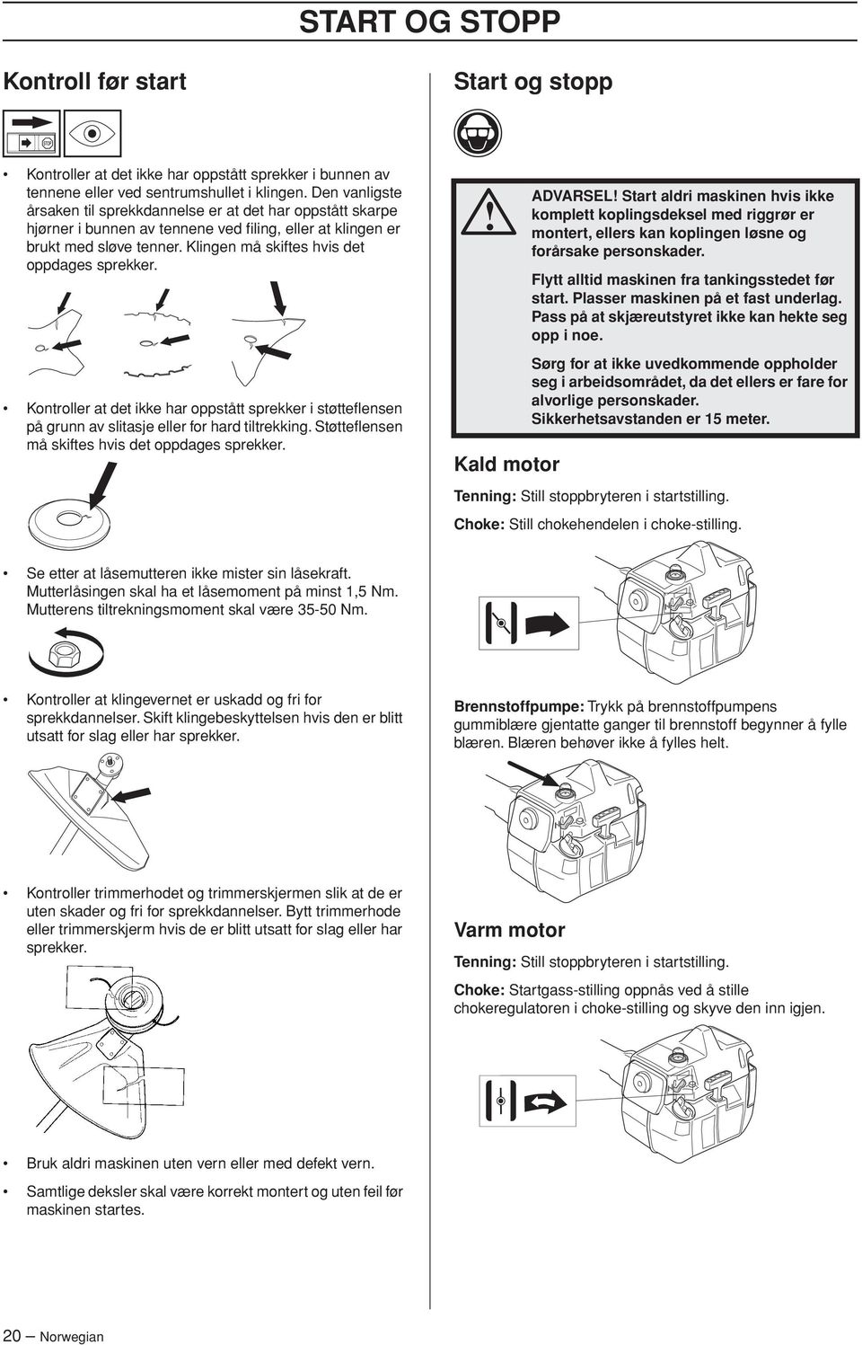 Klingen må skiftes hvis det oppdages sprekker. Kontroller at det ikke har oppstått sprekker i støtteflensen på grunn av slitasje eller for hard tiltrekking.