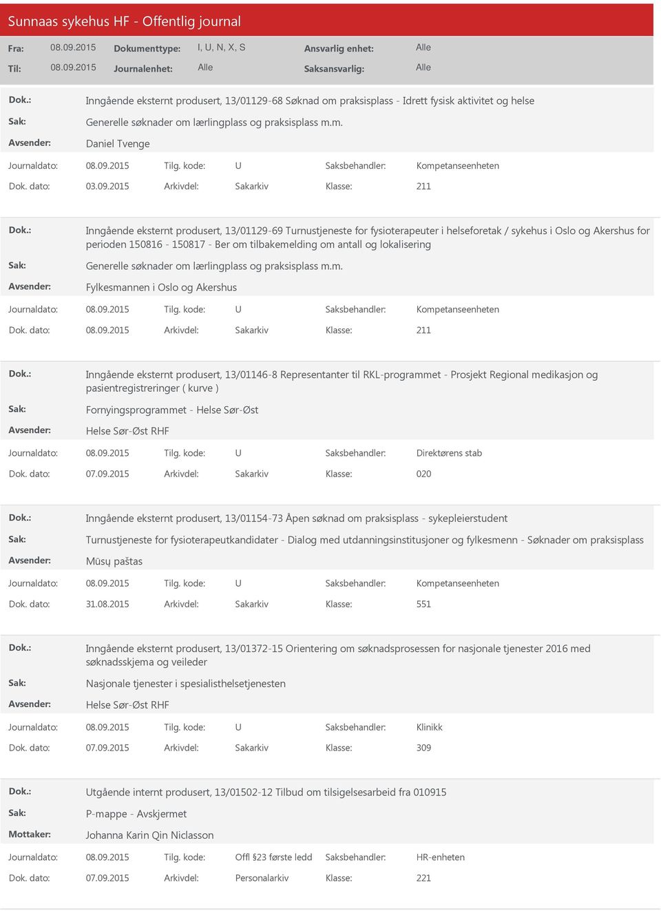 2015 Arkivdel: Sakarkiv 211 Inngående eksternt produsert, 13/01129-69 Turnustjeneste for fysioterapeuter i helseforetak / sykehus i Oslo og Akershus for perioden 150816-150817 - Ber om tilbakemelding