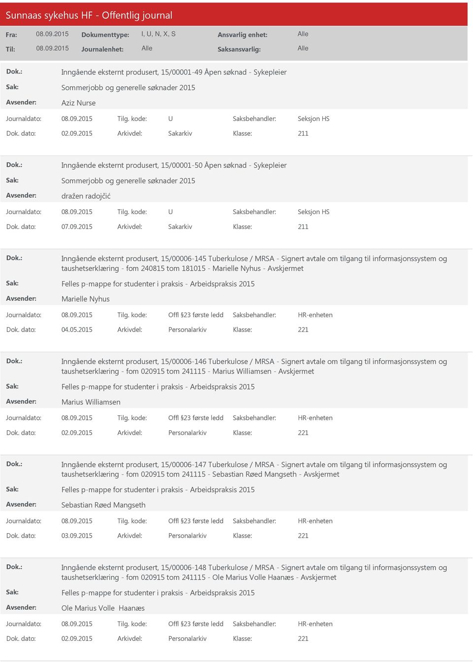 2015 Arkivdel: Sakarkiv 211 Inngående eksternt produsert, 15/00006-145 Tuberkulose / MRSA - Signert avtale om tilgang til informasjonssystem og taushetserklæring - fom 240815 tom 181015 - Marielle