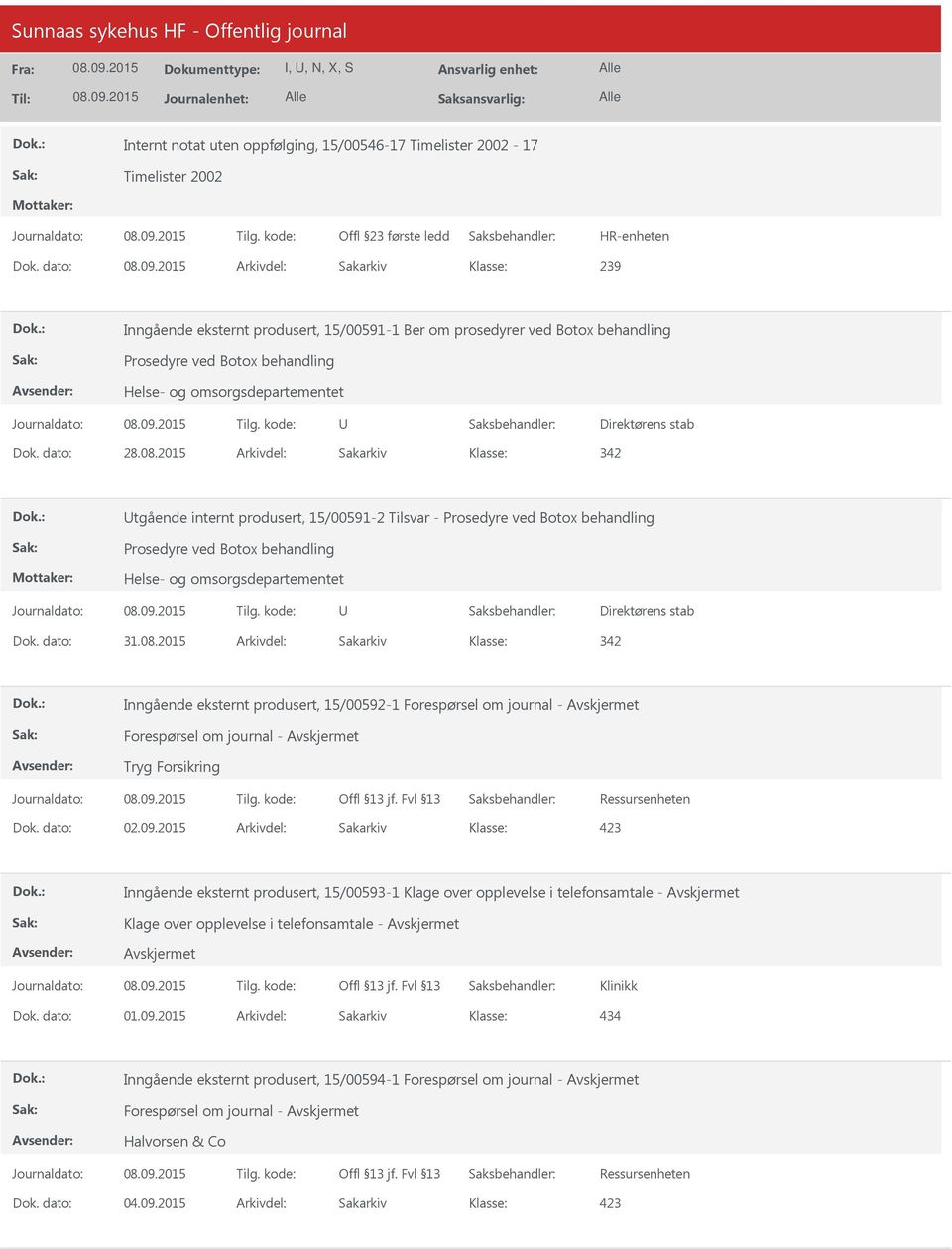 2015 Arkivdel: Sakarkiv 342 tgående internt produsert, 15/00591-2 Tilsvar - Prosedyre ved Botox behandling Prosedyre ved Botox behandling Helse- og omsorgsdepartementet Dok. dato: 31.08.