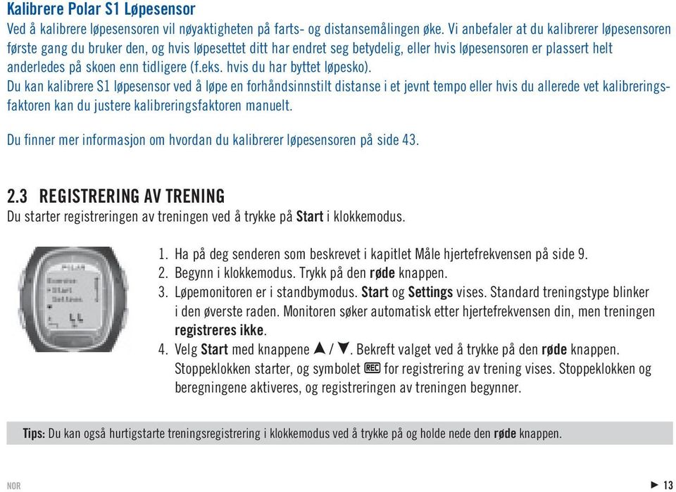 eks. hvis du har byttet løpesko).