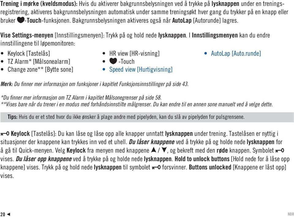 Vise Settings-menyen [Innstillingsmenyen]: Trykk på og hold nede lysknappen.