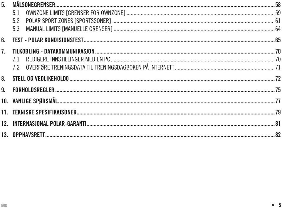 1 REDIGERE INNSTILLINGER MED EN PC...70 7.2 OVERFØRE TRENINGSDATA TIL TRENINGSDAGBOKEN PÅ INTERNETT...71 8.