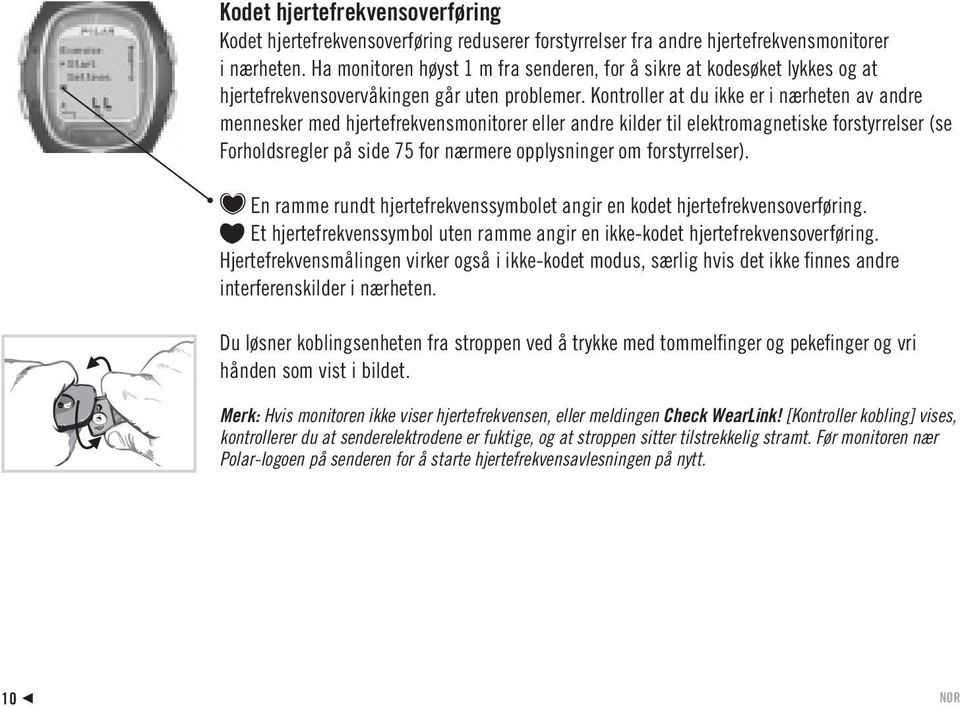 Kontroller at du ikke er i nærheten av andre mennesker med hjertefrekvensmonitorer eller andre kilder til elektromagnetiske forstyrrelser (se Forholdsregler på side 75 for nærmere opplysninger om