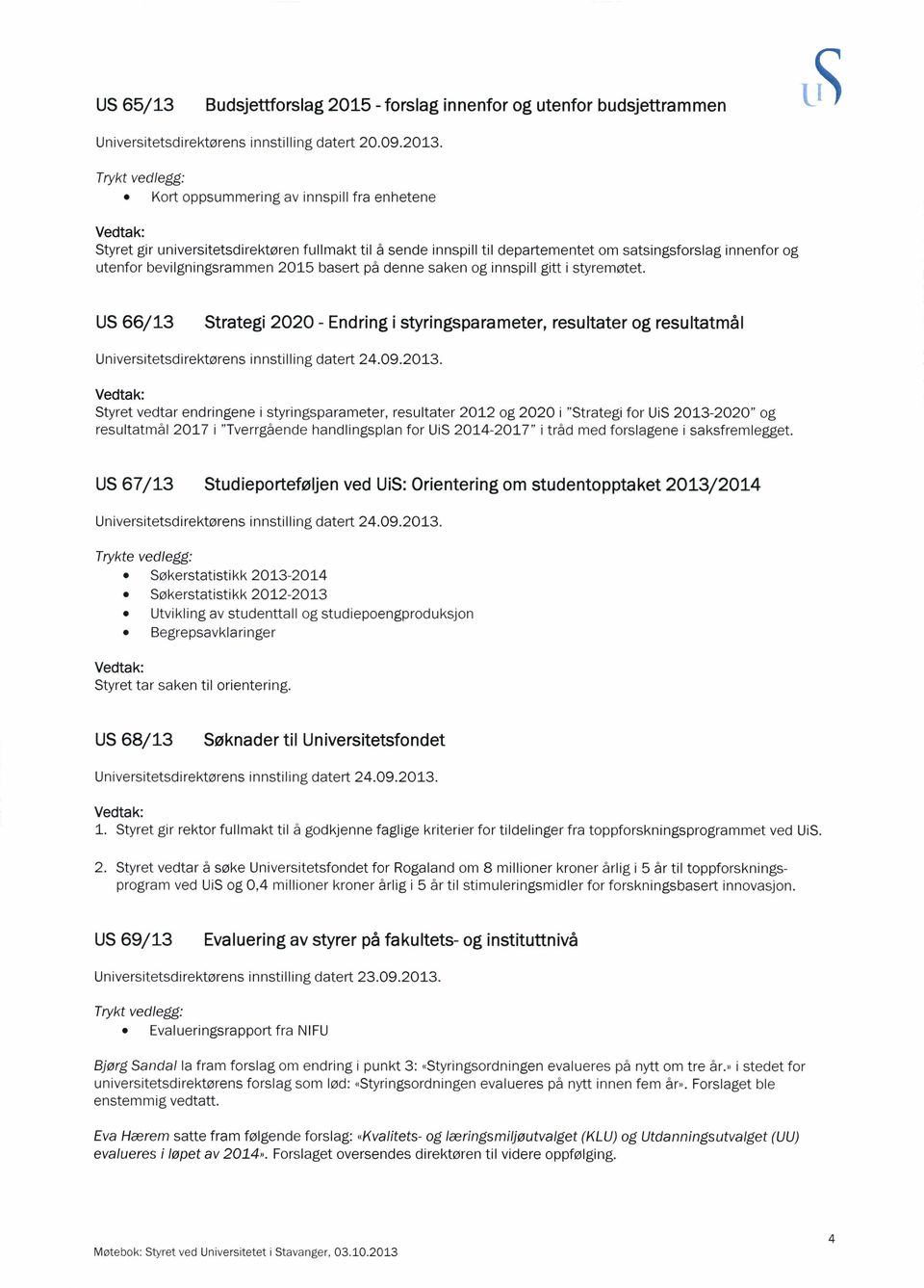 US 66/13 Strategi 2020- Endring i styringsparameter, resultater og resultatmàl Universitetsdirektørens innstilling datert 24.09.2013.