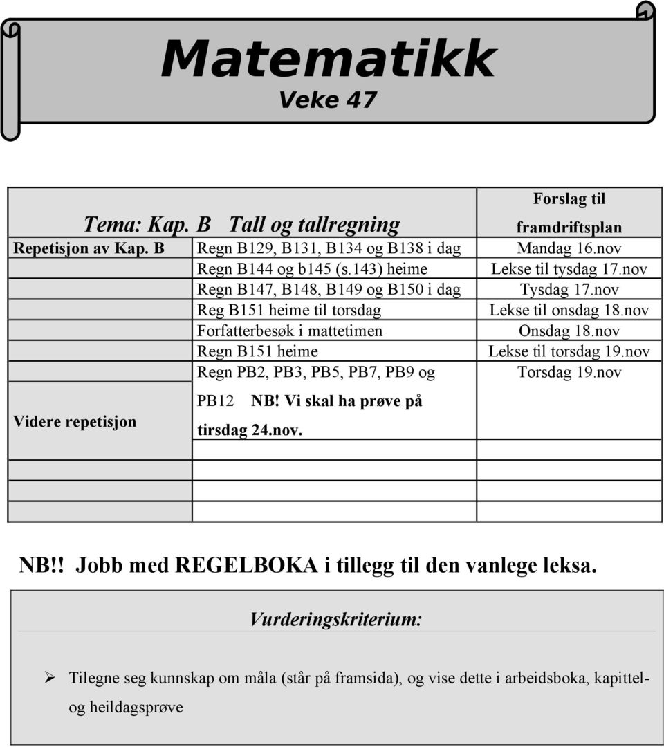 nov Forfatterbesøk i mattetimen Onsdag 18.nov Regn B151 heime Lekse til torsdag 19.nov Regn PB2, PB3, PB5, PB7, PB9 og Torsdag 19.nov PB12 NB!