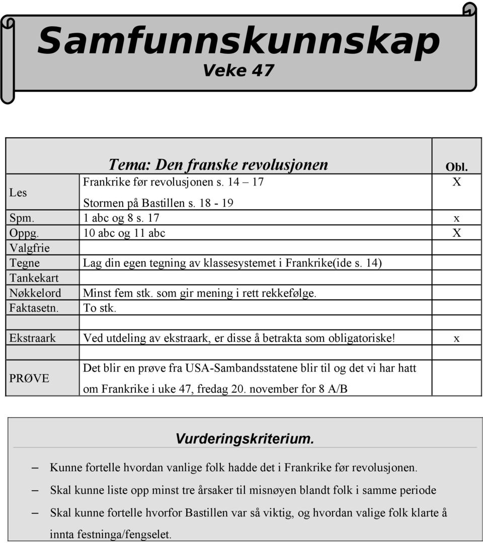 Ekstraark Ved utdeling av ekstraark, er disse å betrakta som obligatoriske! x PRØVE Det blir en prøve fra USA-Sambandsstatene blir til og det vi har hatt om Frankrike i uke 47, fredag 20.