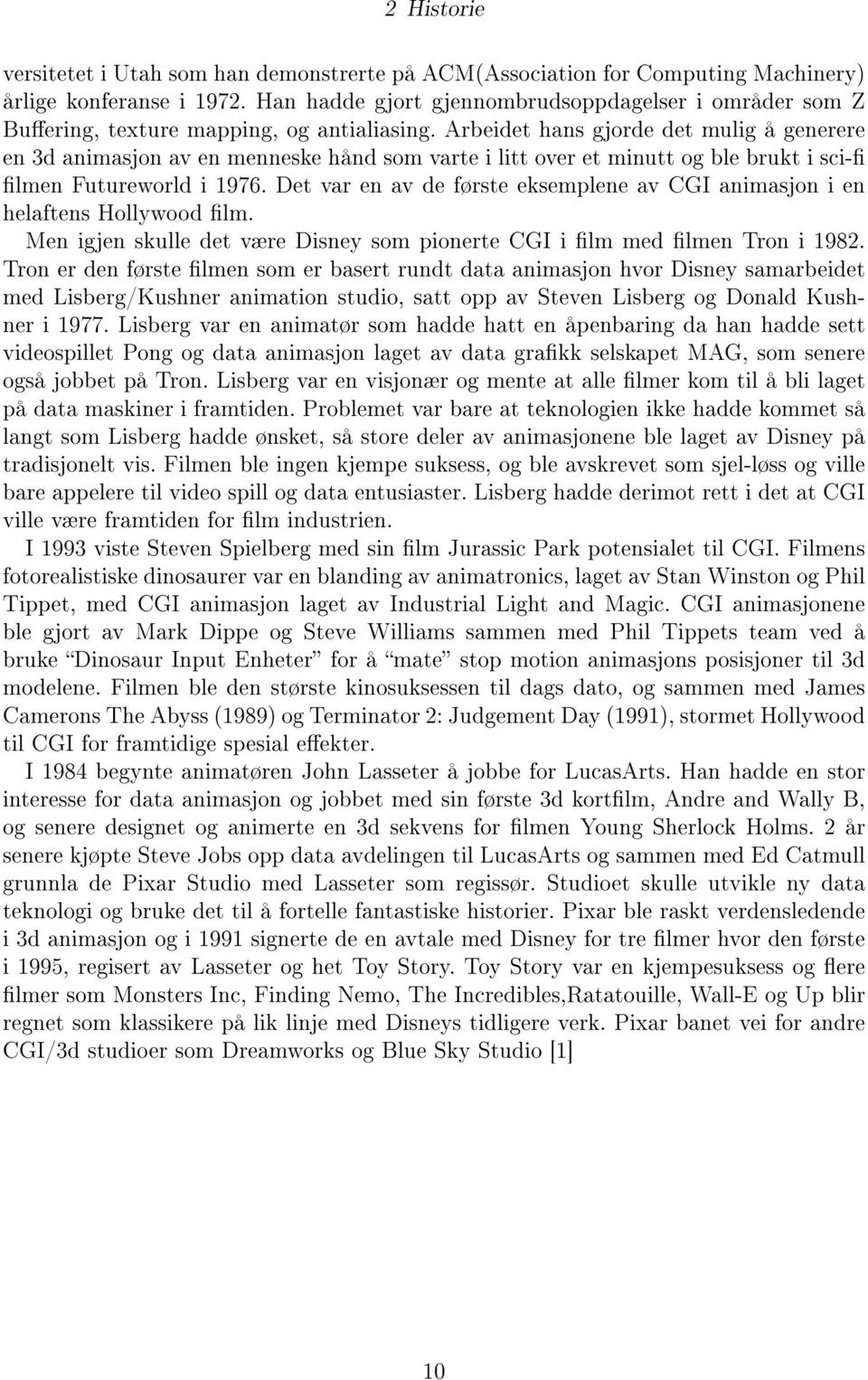 Arbeidet hans gjorde det mulig å generere en 3d animasjon av en menneske hånd som varte i litt over et minutt og ble brukt i sci- lmen Futureworld i 1976.