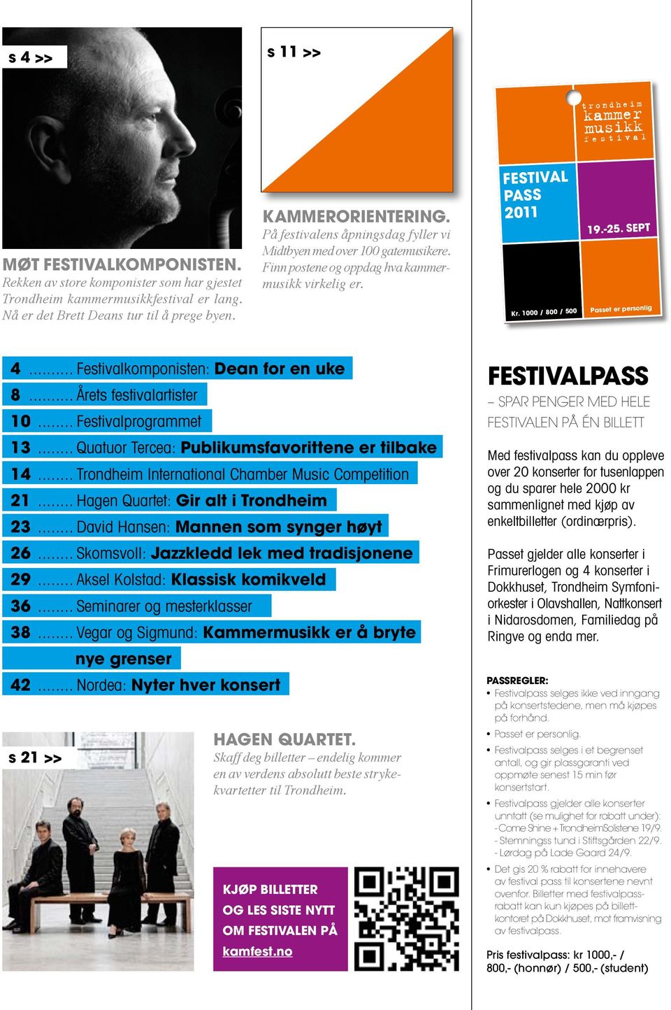 .. Festivalkomponisten: Dean for en uke 8... Årets festivalartister 10... Festivalprogrammet 13... Quatuor Tercea: Publikumsfavorittene er tilbake 14.