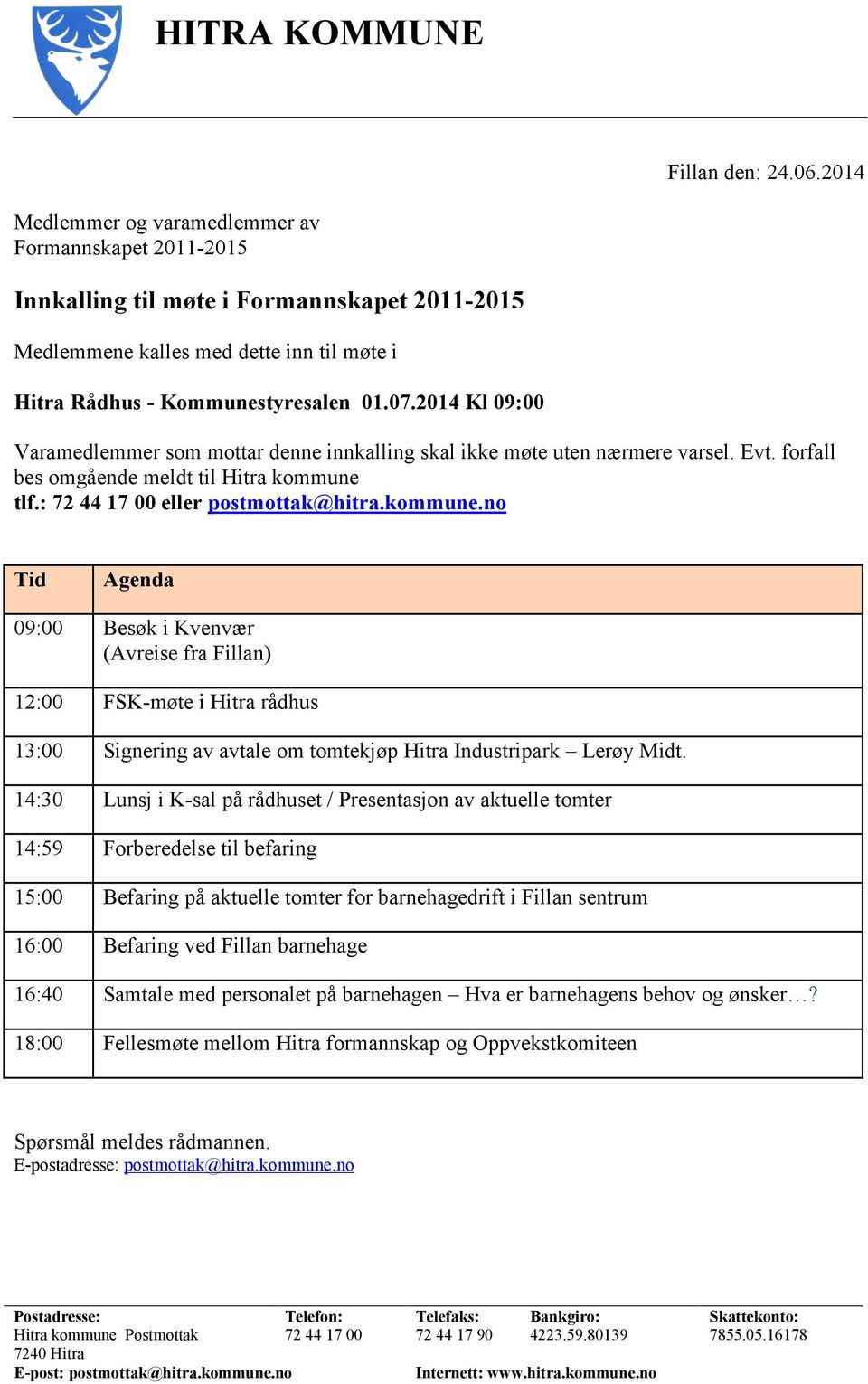 2014 Kl 09:00 Varamedlemmer som mottar denne innkalling skal ikke møte uten nærmere varsel. Evt. forfall bes omgående meldt til Hitra kommune 