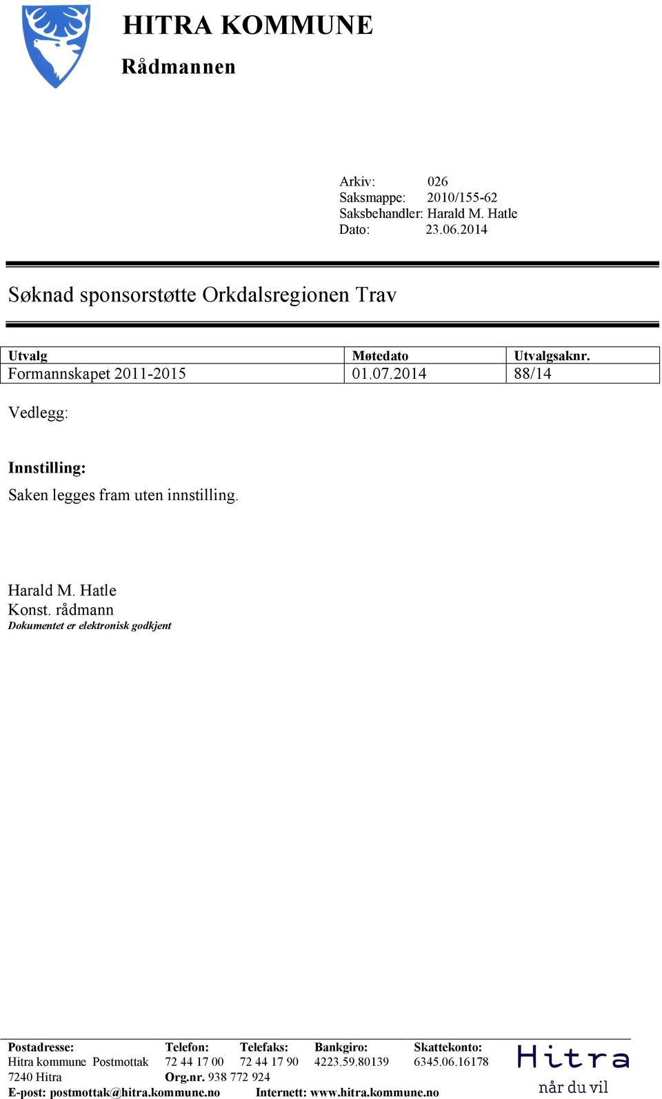 2014 88/14 Vedlegg: Innstilling: Saken legges fram uten innstilling. Harald M. Hatle Konst.
