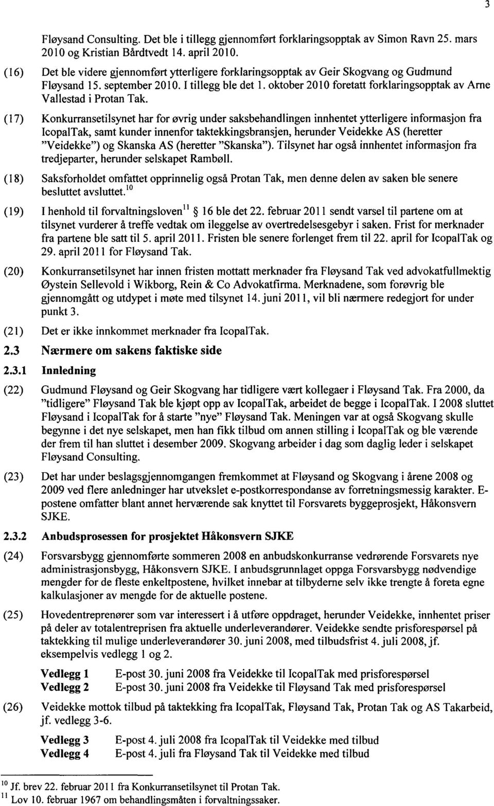 oktober 2010 foretatt forklaringsopptak av Arne Vallestad i Protan Tak.