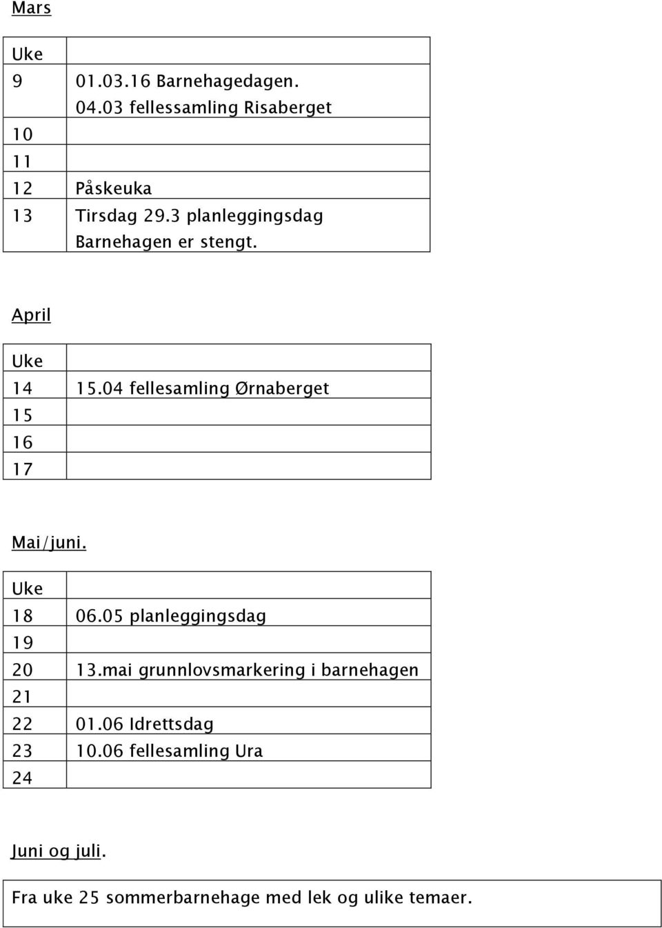 04 fellesamling Ørnaberget 15 16 17 Mai/juni. 18 06.05 planleggingsdag 19 20 13.