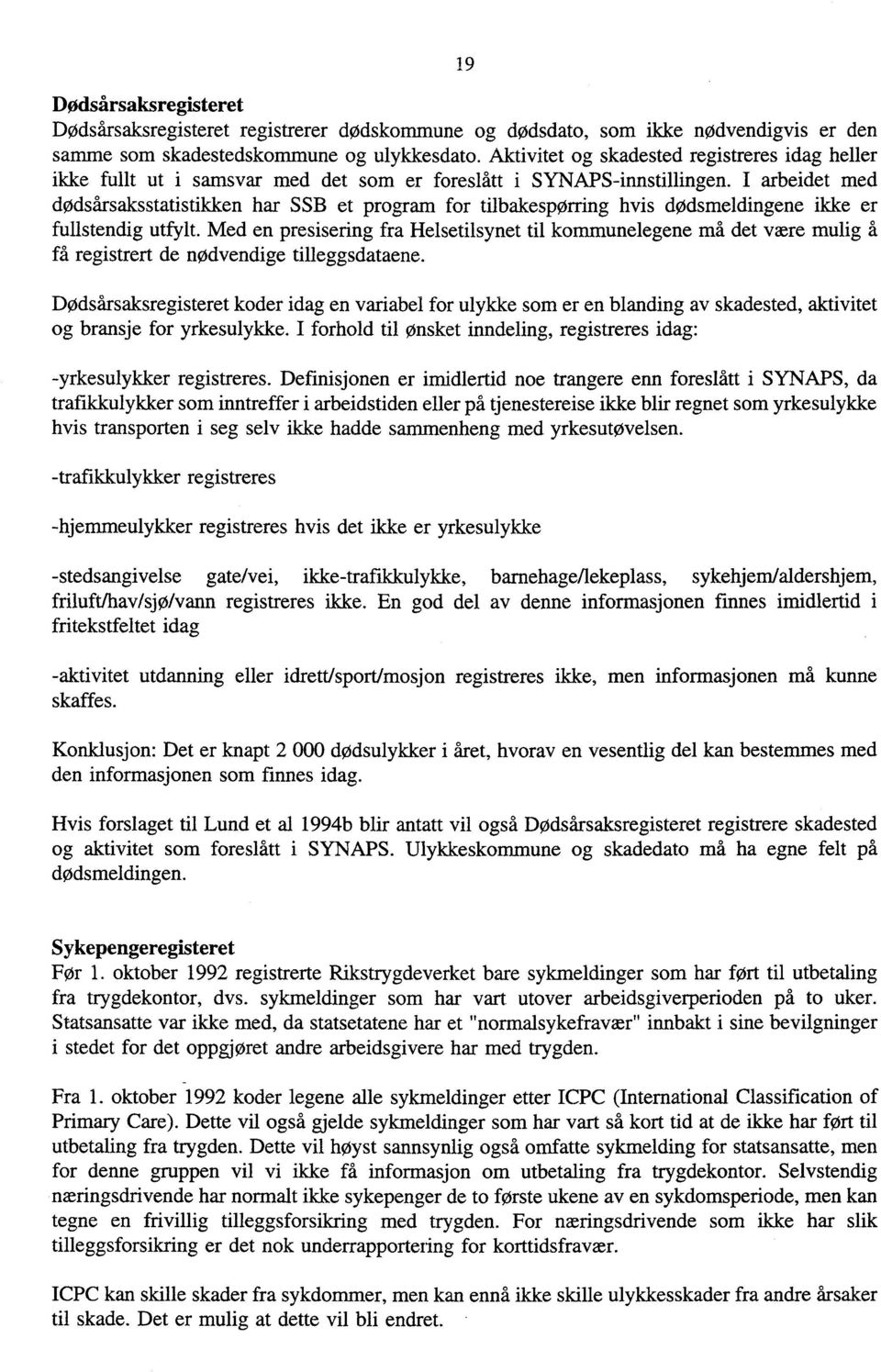 I arbeidet med dødsårsaksstatistikken har SSB et program for tilbakespørring hvis dødsmeldingene ikke er fullstendig utfylt.