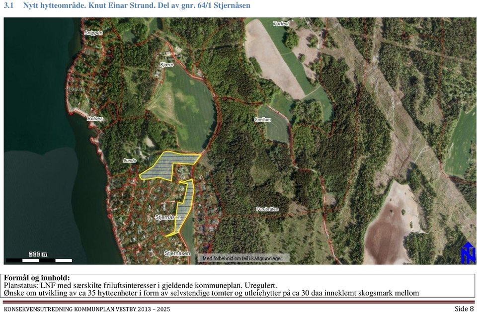 gjeldende kommuneplan. Uregulert.