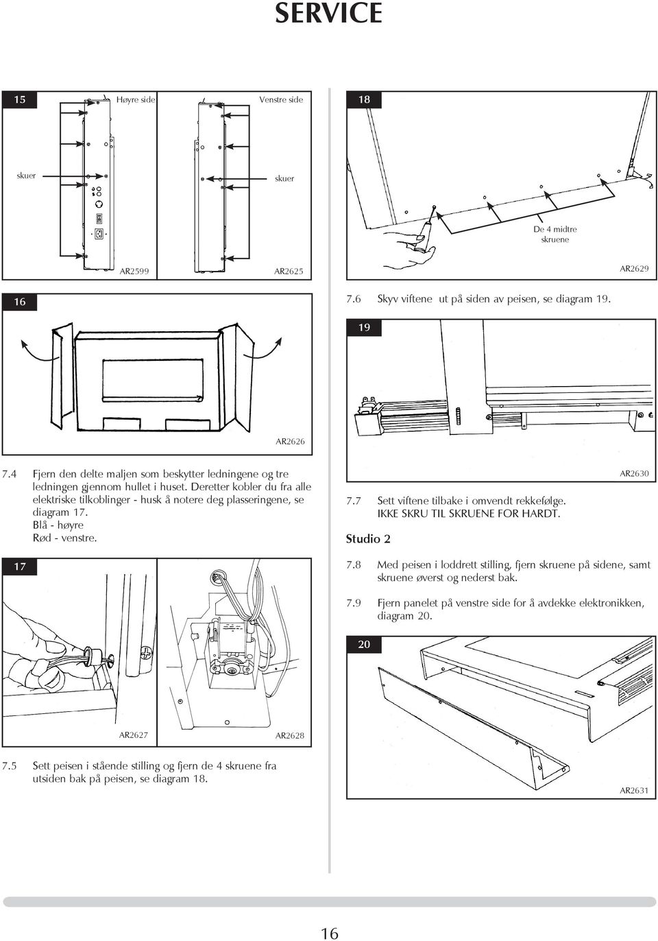 Blå - høyre Rød - venstre. 7.7 Sett viftene tilbake i omvendt rekkefølge. IKKE SKRU TIL SKRUENE FOR HARDT. Studio 2 AR2630 17 7.