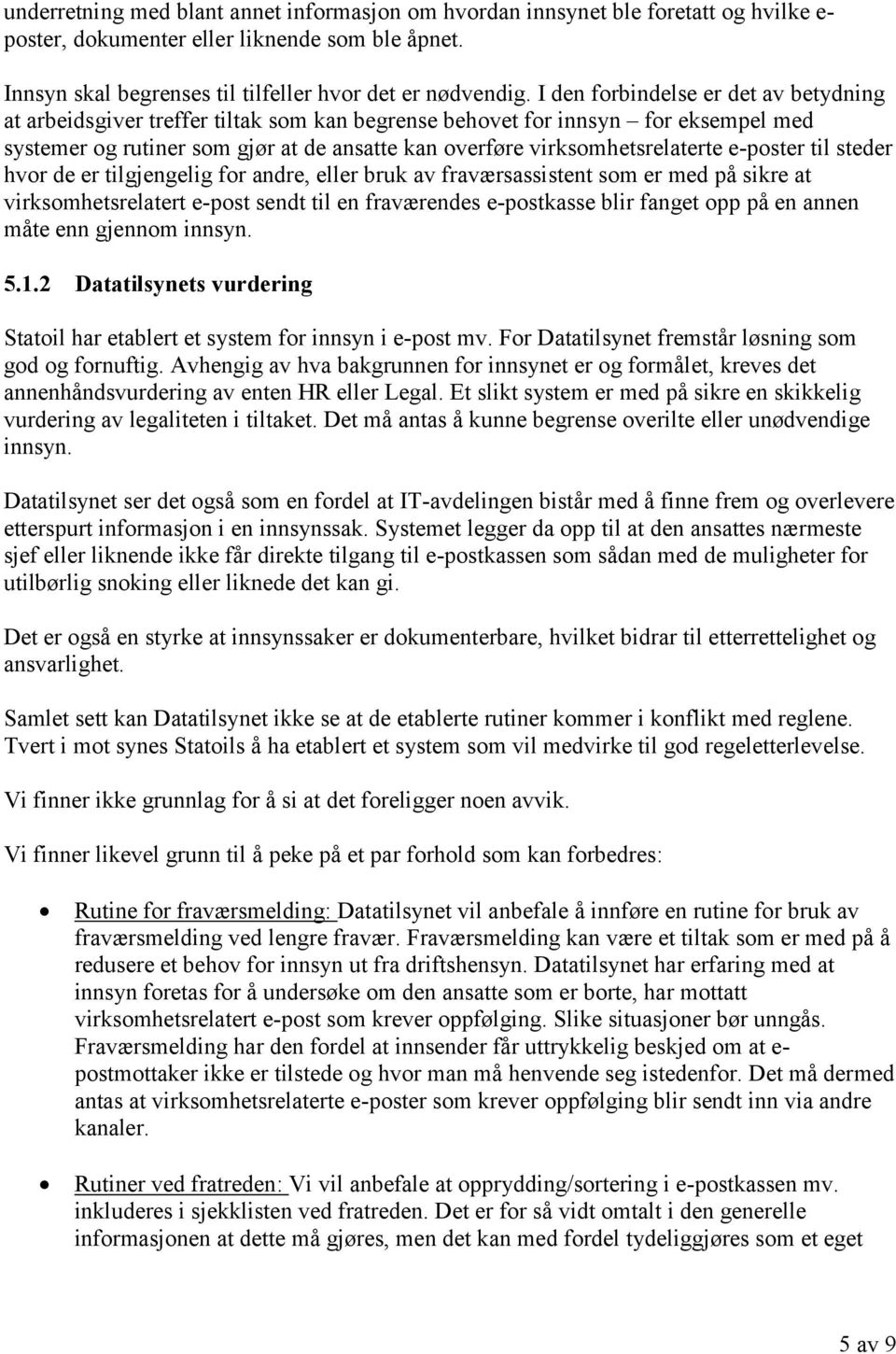 e-poster til steder hvor de er tilgjengelig for andre, eller bruk av fraværsassistent som er med på sikre at virksomhetsrelatert e-post sendt til en fraværendes e-postkasse blir fanget opp på en